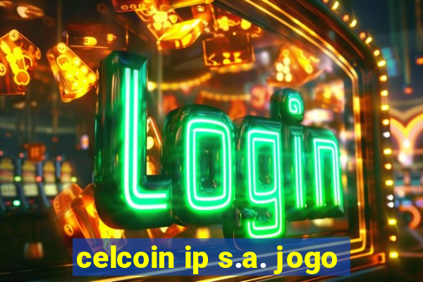 celcoin ip s.a. jogo